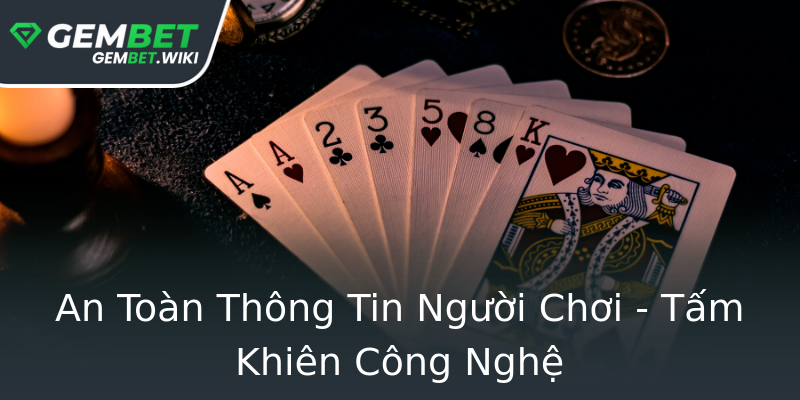 An Toàn Thông Tin Người Chơi - Tấm Khiên Công Nghệ An Toàn Thông Tin Người Chơi - Tấm Khiên Công Nghệ