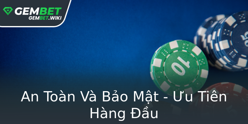 An Toàn Và Bảo Mật - Ưu Tiên Hàng Đầu An Toàn Và Bảo Mật - Ưu Tiên Hàng Đầu