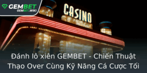 Anh Lo Xien Gembet Chien Thuat Thao Over Cung Ky Nang Ca Cuoc Toi Uu