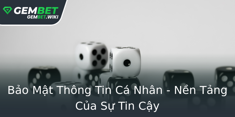 Bảo Mật Thông Tin Cá Nhân - Nền Tảng Của Sự Tin Cậy Bảo Mật Thông Tin Cá Nhân - Nền Tảng Của Sự Tin Cậy