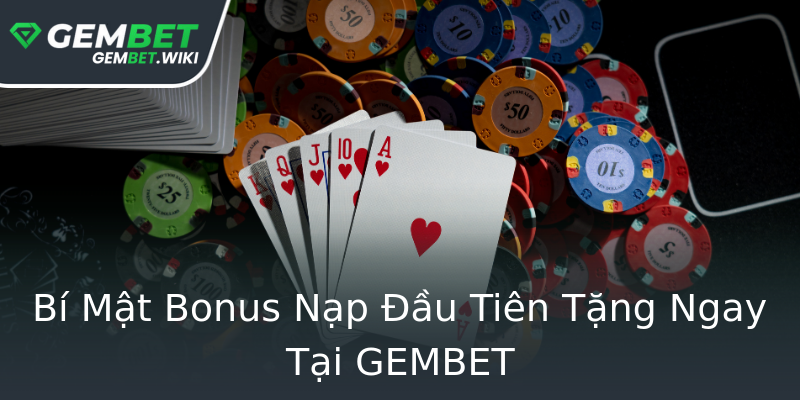 Bí Mật Bonus Nạp Đầu Tiên Tặng Ngay Tại GEMBET Bí Mật Bonus Nạp Đầu Tiên Tặng Ngay Tại GEMBET
