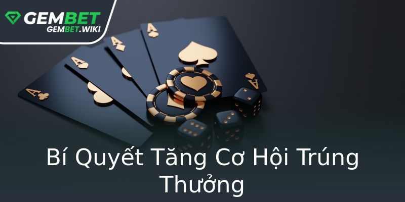 Bí Quyết Tăng Cơ Hội Trúng Thưởng Bí Quyết Tăng Cơ Hội Trúng Thưởng
