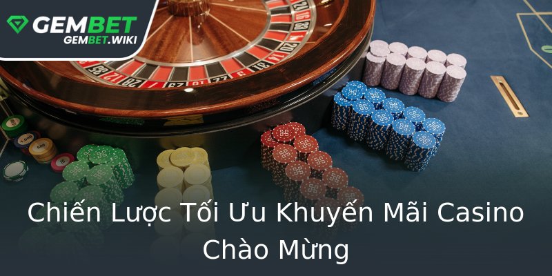 Chiến Lược Tối Ưu Khuyến Mãi Casino Chào Mừng Chiến Lược Tối Ưu Khuyến Mãi Casino Chào Mừng