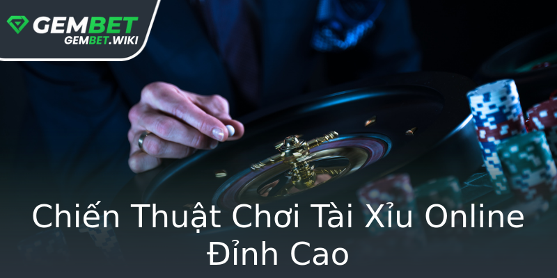 Chiến Thuật Chơi Tài Xỉu Online Đỉnh Cao Chiến Thuật Chơi Tài Xỉu Online Đỉnh Cao