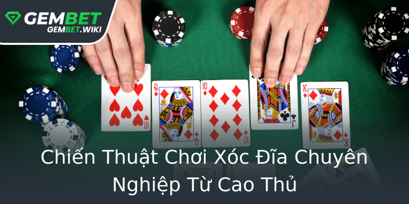 Chiến Thuật Chơi Xóc Đĩa Chuyên Nghiệp Từ Cao Thủ Chiến Thuật Chơi Xóc Đĩa Chuyên Nghiệp Từ Cao Thủ