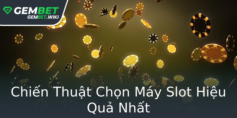 Chiến Thuật Chọn Máy Slot Hiệu Quả Nhất Chiến Thuật Chọn Máy Slot Hiệu Quả Nhất