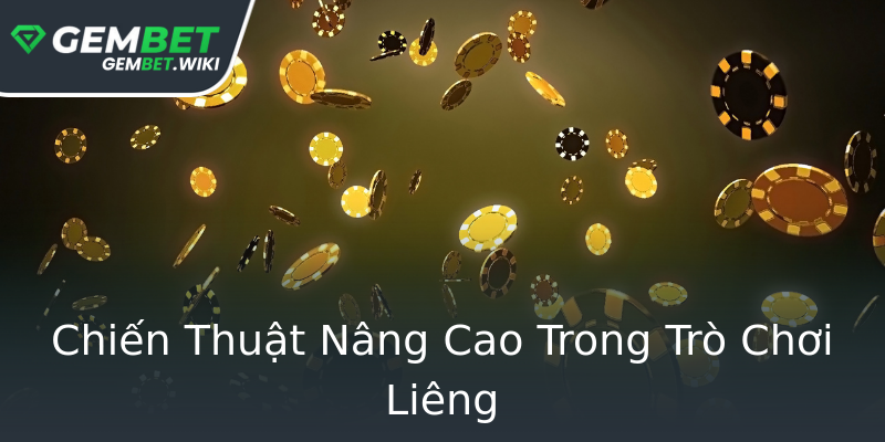 Chiến Thuật Nâng Cao Trong Trò Chơi Liêng Chiến Thuật Nâng Cao Trong Trò Chơi Liêng