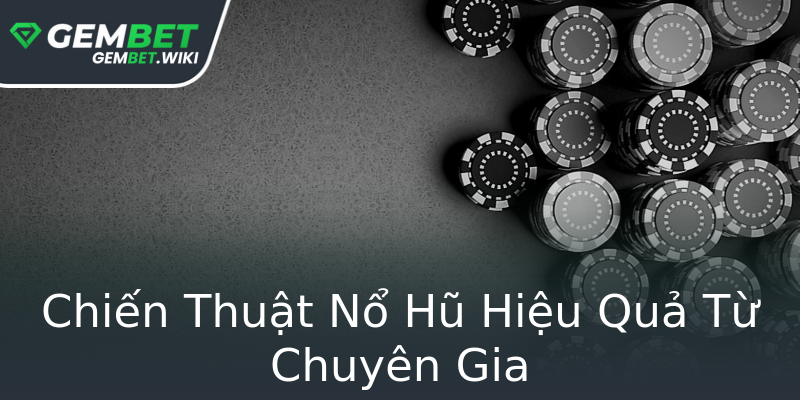 Chiến Thuật Nổ Hũ Hiệu Quả Từ Chuyên Gia Chiến Thuật Nổ Hũ Hiệu Quả Từ Chuyên Gia