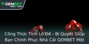 Cong Thuc Tinh Lo E Bi Quyet Giup Ban Chinh Phuc Nha Cai Gembet Mot Cach An Toan Va Hieu Qua