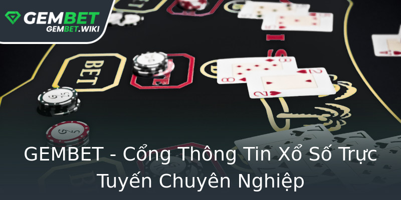 GEMBET - Cổng Thông Tin Xổ Số Trực Tuyến Chuyên Nghiệp GEMBET - Cổng Thông Tin Xổ Số Trực Tuyến Chuyên Nghiệp