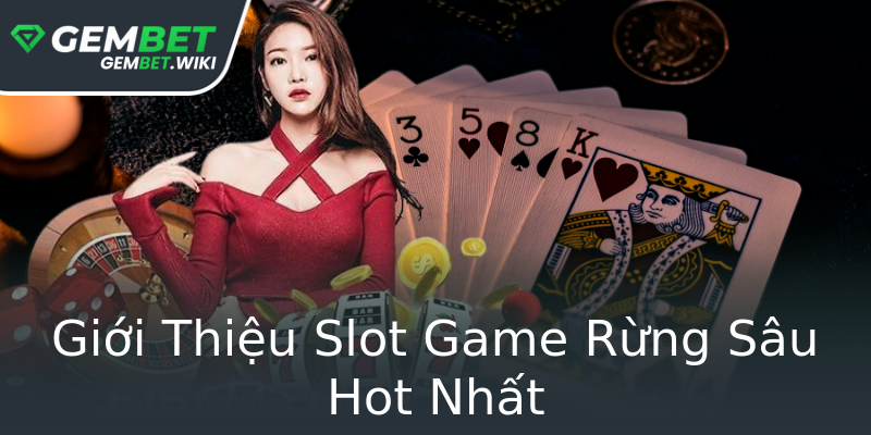 Giới Thiệu Slot Game Rừng Sâu Hot Nhất Giới Thiệu Slot Game Rừng Sâu Hot Nhất