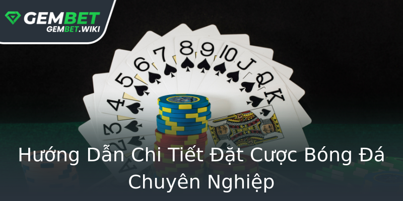 Hướng Dẫn Chi Tiết Đặt Cược Bóng Đá Chuyên Nghiệp Hướng Dẫn Chi Tiết Đặt Cược Bóng Đá Chuyên Nghiệp