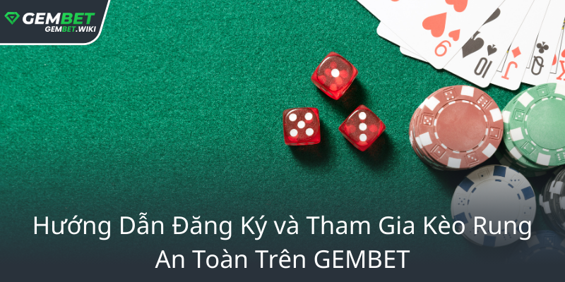 Kèo Rung - Trận Đấu Truyền Cảm Hứng Trên GEMBET Đỉnh Cao 3 Huong Dan Dang Ky Va Tham Gia Keo Rung An Toan Tren Gembet0