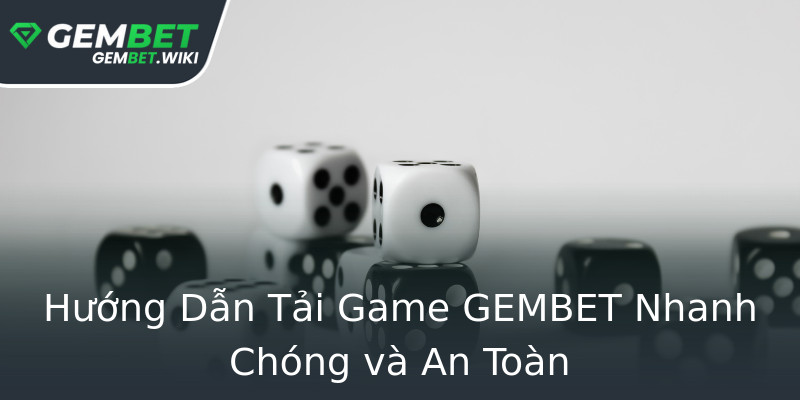 Hướng Dẫn Tải Game GEMBET Nhanh Chóng và An Toàn Hướng Dẫn Tải Game GEMBET Nhanh Chóng và An Toàn