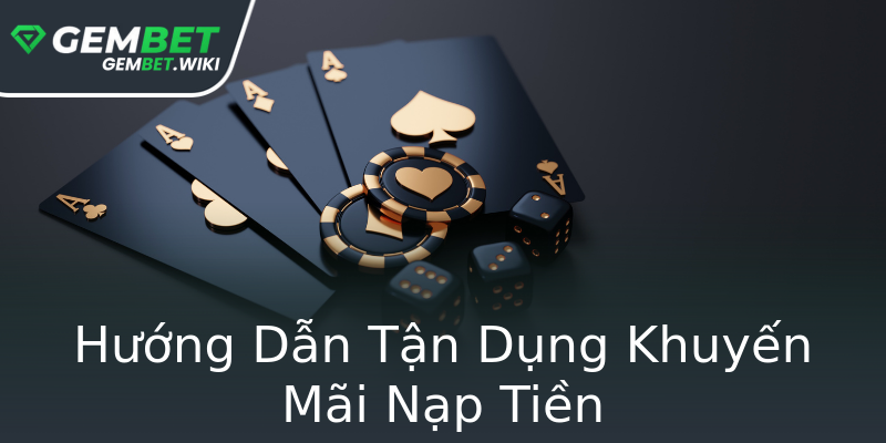 Hướng Dẫn Tận Dụng Khuyến Mãi Nạp Tiền Hướng Dẫn Tận Dụng Khuyến Mãi Nạp Tiền