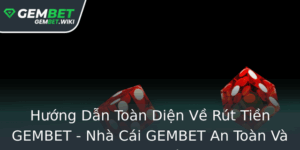 Huong Dan Toan Dien Ve Rut Tien Gembet Nha Cai Gembet An Toan Va Nhanh Chong