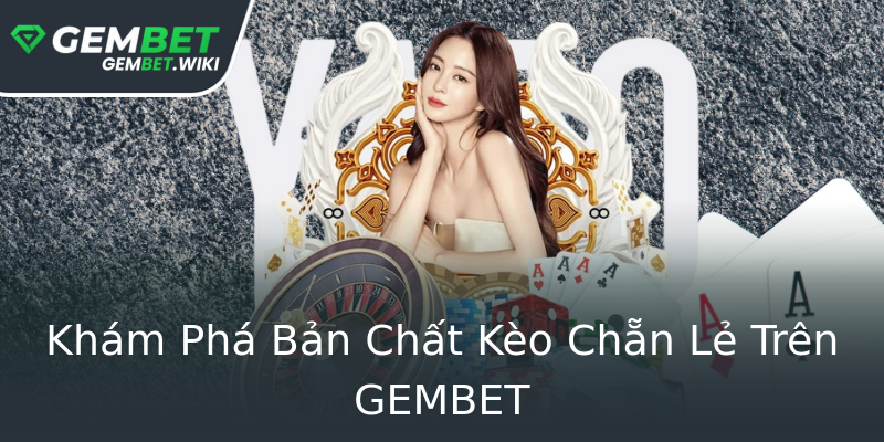 Khám Phá Bản Chất Kèo Chẵn Lẻ Trên GEMBET Khám Phá Bản Chất Kèo Chẵn Lẻ Trên GEMBET