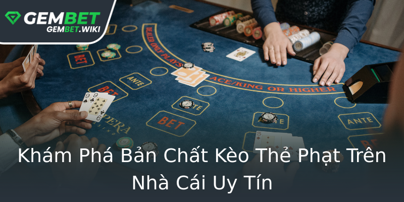 Khám Phá Bản Chất Kèo Thẻ Phạt Trên Nhà Cái Uy Tín Khám Phá Bản Chất Kèo Thẻ Phạt Trên Nhà Cái Uy Tín