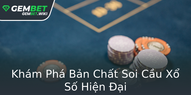 Khám Phá Bản Chất Soi Cầu Xổ Số Hiện Đại Khám Phá Bản Chất Soi Cầu Xổ Số Hiện Đại