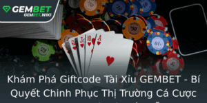 Kham Pha Giftcode Tai Xiu Gembet Bi Quyet Chinh Phuc Thi Truong Ca Cuoc Online Uy Tin Va Hap Dan