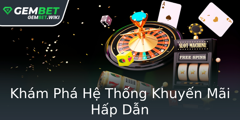 Khám Phá Hệ Thống Khuyến Mãi Hấp Dẫn Khám Phá Hệ Thống Khuyến Mãi Hấp Dẫn