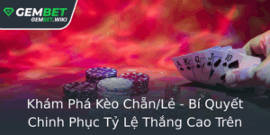 Kham Pha Keo Chanle Bi Quyet Chinh Phuc Ty Le Thang Cao Tren Gembet