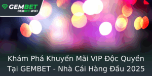 Kham Pha Khuyen Mai Vip Oc Quyen Tai Gembet Nha Cai Hang Au 2025