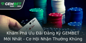 Kham Pha Uu Ai Ang Ky Gembet Moi Nhat Co Hoi Nhan Thuong Khung Tu Nha Cai Gembet