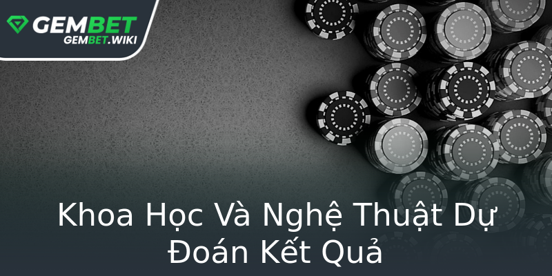 Khoa Học Và Nghệ Thuật Dự Đoán Kết Quả Khoa Học Và Nghệ Thuật Dự Đoán Kết Quả