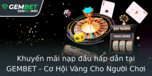 Khuyen Mai Nap Au Hap Dan Tai Gembet Co Hoi Vang Cho Nguoi Choi Moi