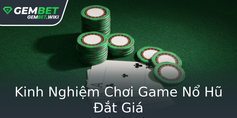 Kinh Nghiệm Chơi Game Nổ Hũ Đắt Giá Kinh Nghiệm Chơi Game Nổ Hũ Đắt Giá