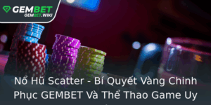 No Hu Scatter Bi Quyet Vang Chinh Phuc Gembet Va The Thao Game Uy Tin