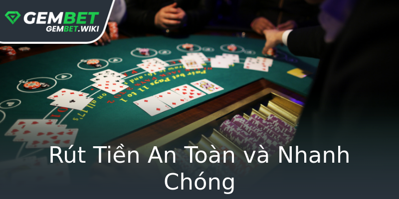 Rút Tiền An Toàn và Nhanh Chóng Rút Tiền An Toàn và Nhanh Chóng