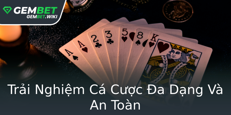 Trải Nghiệm Cá Cược Đa Dạng Và An Toàn Trải Nghiệm Cá Cược Đa Dạng Và An Toàn